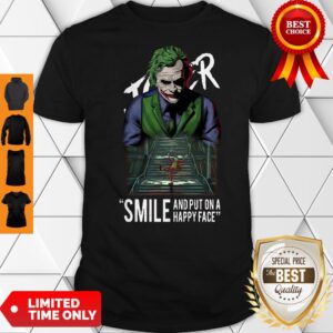 Premium Smile And Put On A Happy Face Joker Shirt