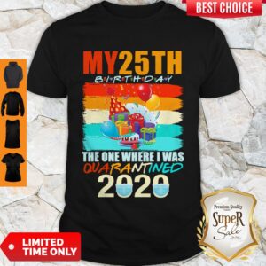 Nice My 25th Birthday The One Where I Was Quarantined 2020 Mask Vintage Shirt