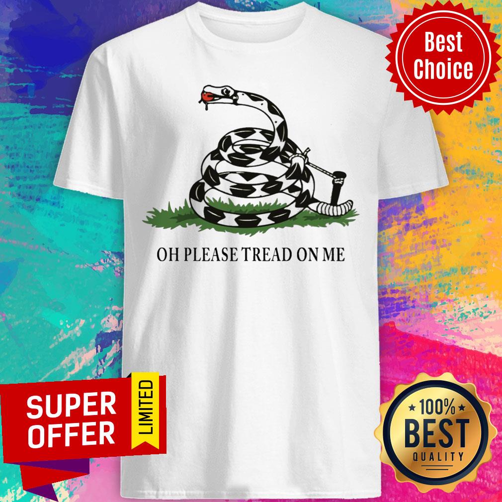 Nice Gadsden Flag Oh Please Tread On Me Snake Shirt