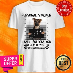 German Shepherd Personal Stalker Bathroom Included Shirt