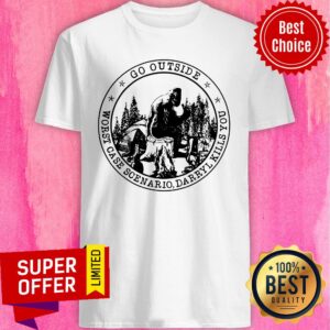 Bigfoot Go Outside Worst Case Scenario Darryl Kills You Shirt