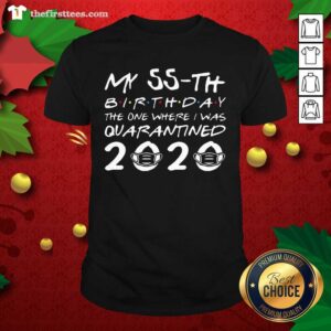 Awesome My 55th Birthday The One Where I Was Quarantined 2020 Shirt