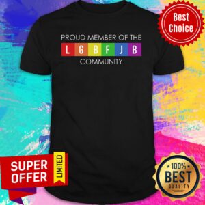 Proud Member Of The LGBFJB Community Shirt