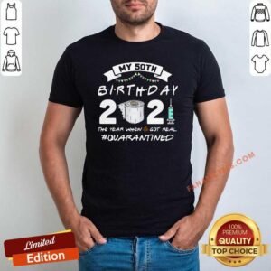 Hot My 60th Birthday 2021 The Year When Shit Got Real #Quarantined Shirt