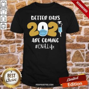 Pretty Nurse Better Days 2021 Are Coming Cna Life Shirt