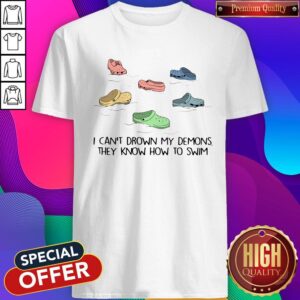 Official Crocs I Can't Drown My Demons They Know How To Swim Shirt