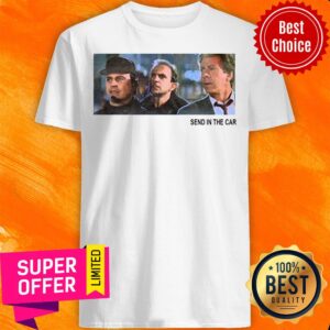 Awesome Send In The Car Shirt