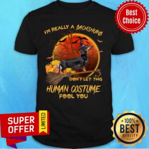 I'm Really A Dachshund Don't Let This Human Costume Fool You Halloween Shirt