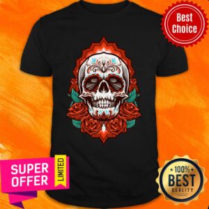 Sugar Skull Roses Day Of The Dead Shirt
