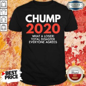 Happy Chump 2020 What A Loser Total Disaster Everyone Agrees Election Shirt