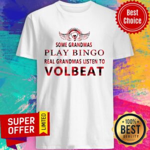 Some Grandmas Play Bingo Real Grandmas Listen To Volbeat Shirt