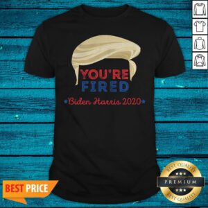 Wonderful You're Fired Trump Hair Biden Harris 2020 Election Shirt