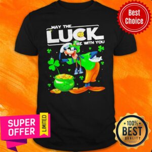 Nice Goofy May The Luck Be With You Patrick Day Shirt
