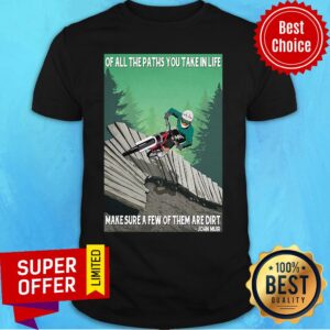 Ride Bike Of All The Paths You Take In Life Make Sure A Few Of Them Are Dirt John Muir Shirt