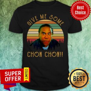 Nice Give Me Some Chon Chon Vintage Retro Shirt
