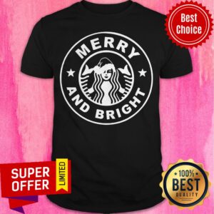 Starbucks Merry And Bright Christmas Shirt