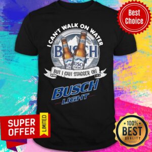 Top I Can’t Walk On Water But I Can Stagger On Busch Light Shirt