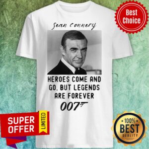 Sean Connery Heroes Come And Go But Legends Are Forever 007 Shirt