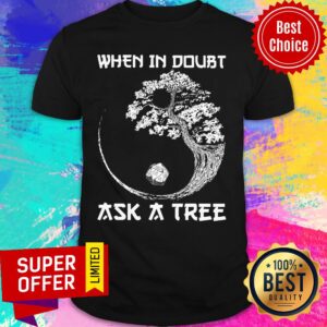 When In Doubt Ask A Tree Shirt