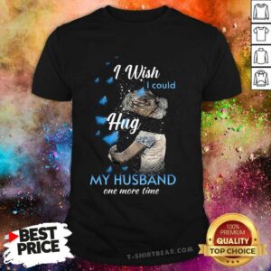 I Wish I Could Hug My Husband One More Time Shirt