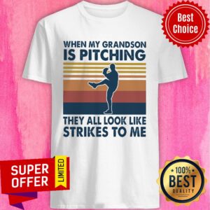 When My Grandson Is Pitching They All Look Like Strikes To Me Vintage Shirt