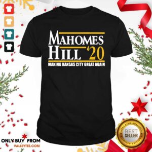 Perfect Mahomes Hill 2020 Make Kansas City Great Again Shirt