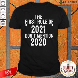 Original The First Rule Of 2021 Don’t Mention 2020 Shirt