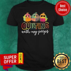 Birds Quilling With My Peeps Shirt