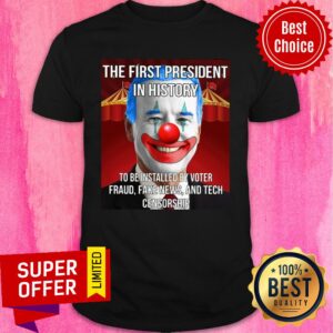 Joe Biden The First President In History To Be Installed By Voter Fraud Shirt