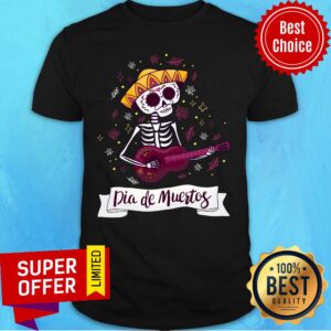 Skeleton Playing Guitar Dia De Muertos Day Of Dead Shirt