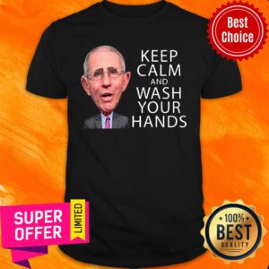 Dr Fauci Says Keep Calm And Wash Your Hands Coronavirus For Shirt