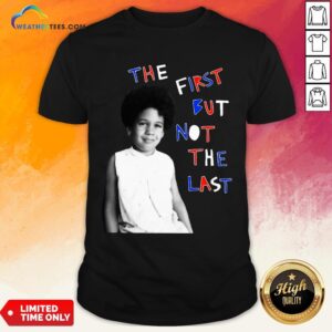 Better The First But Not The Last Classic Shirt