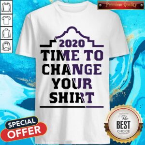 Official 2020 Time To Change Your Shirt