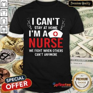 Fantastic I Cant Stay Home Im A Nurse 78 Shirt