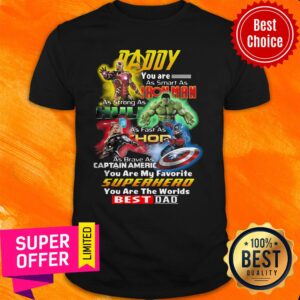 Daddy You Are As Smart As Iron Man As Strong As Hulk As Fast As Thor You Are My The Worlds Best Dad Shirt