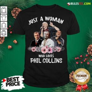 Good Just A Woman Who Loves Phil Collins Shirt
