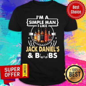 I’m A Simple Man I Like Jack Daniel’s And Boobs Shirt