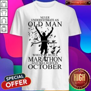 Never Underestimate An Old Man Who Can Run A Marathon And Was Born In October Shirt