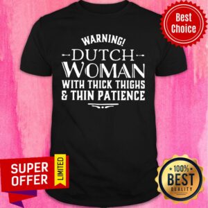 Warning Dutch Woman With Thick Thighs & Thin Patience Shirt