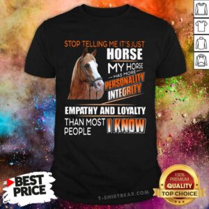My Horse Has More Personality Integrity Empathy And Loyalty Shirt