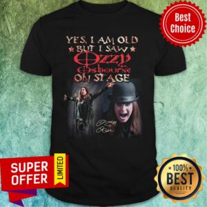 Funny Yes I Am Old But I Saw Ozzy Osbourne On Stage Shirt