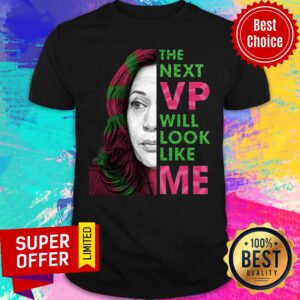 The Next VP Will Look Like Me Kamala Harris For Vice President Aka Shirt