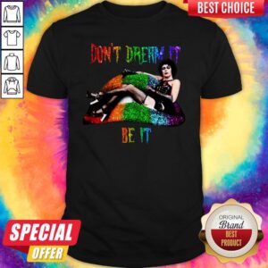 Nice LGBT Frank N Furter Lips Don’t Dream It Be It Shirt