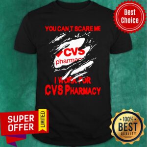 You Can’t Scare Me I Work For CVS Pharmacy Shirt