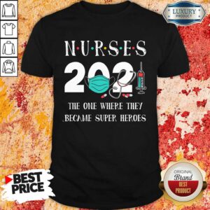 Nurses 2021 The One Where They Became Super Heroes Shirt
