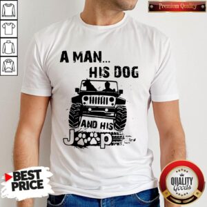 Awesome A Man His Dog And His Jeep Shirt