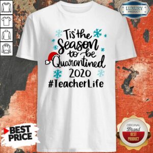 Original Tis’ The Season To Be Quarantined 2020 Teacher Life Merry Christmas Shirt