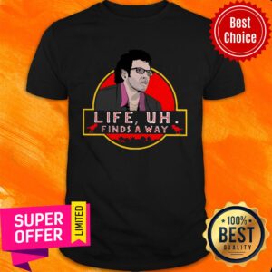 Premium Jeff Goldblum Life Uh Finds A Way Shirt