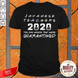 Japanese Teachers 2020 The One Where They Was Quarantined Social Distancing Shirt