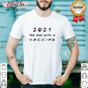 Happy 2021 The One With A Vaccine Shirt